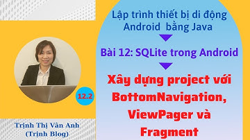 Bài 12.2: SQLite trong Android - Xây dựng project với BottomNavigation, ViewPager và Fragment