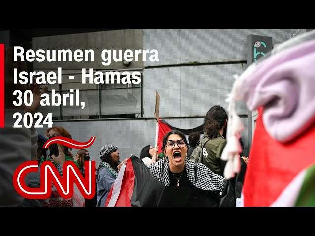 Resumen en video de la guerra Israel - Hamas: noticias del 30 de abril de 2024