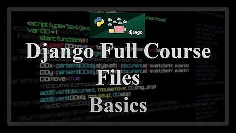 Django Full Course - 22 - Files. Opening, writing, saving to models, file storage options