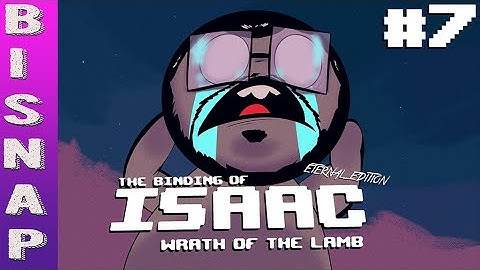 Bisnap Streams Isaac: Eternal - Part 7
