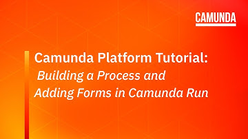 Camunda Platform 7 Tutorial: Building a Process and Adding Forms in Camunda Run
