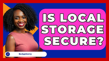 Is Local Storage Secure? - Be App Savvy