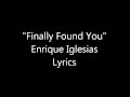 Finally found You - Enrique Iglesias Lyrics