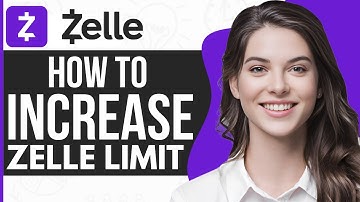 How To Increase Zelle Limit - Full Guide 2023