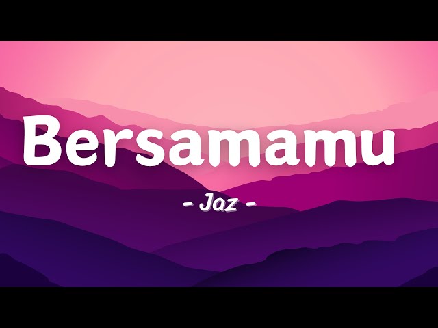 Jaz - Bersamamu (Lyrics) class=