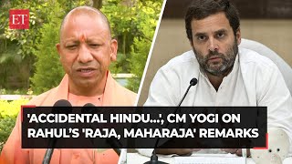 'Accidental Hindu…', CM Yogi Adityanath attacks Rahul Gandhi’s 'Raja, Maharaja' remarks