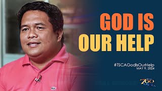 God is Our Help | #TSCAGodIsOurHelp Full Episode | May 9, 2024