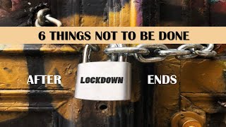 6 Things NOT to Do Immediately after the Lock-down Ends !