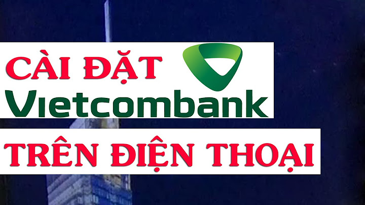 Hướng dẫn cách sử dụng internet banking vietcombank