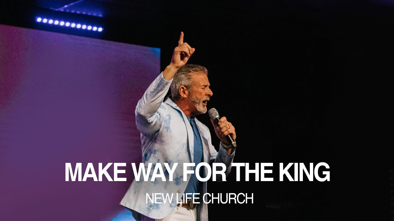 Make Way For The King | Pastor Bryan Matthews | New Life Church - YouTube