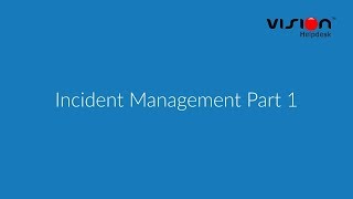 Incident Management Part 1 - Vision Helpdesk