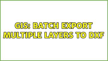 GIS: Batch export multiple layers to DXF (3 Solutions!!)