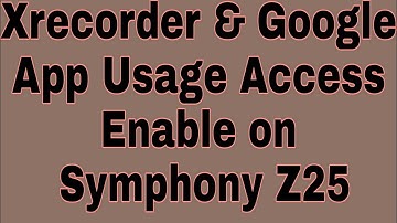 Xrecorder & Google App Usage Access Enable on Symphony Z25
