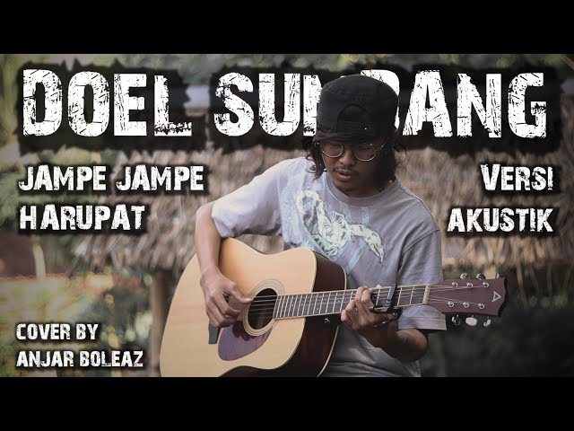 JAMPE JAMPE HARUPAT - DOEL SUMBANG (VERSI AKUSTIK GITAR) COVER BY ANJAR BOLEAZ class=