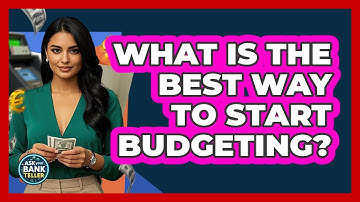 What Is The Best Way To Start Budgeting? - Ask Your Bank Teller