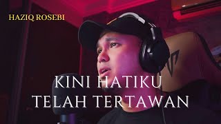 KINI HATIKU TELAH TERTAWAN - Cover by Haziq Rosebi