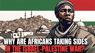 Why Are African People Getting Involved In The War Between Israel And Palestine?