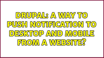 Drupal: A way to push notification to desktop and mobile from a website?