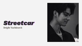 [Lyrics + Vietsub] Streetcar - Bright Vachirawit (Daniel Caesar cover)
