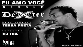 Dexter - Eu Amo Você Part. Terra Preta (Prod. DJ CIA) [SINGLE]