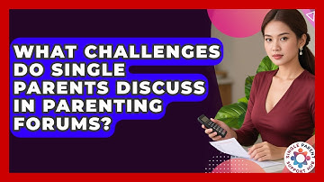 What Challenges Do Single Parents Discuss in Parenting Forums? | Single Parent Support Hub News