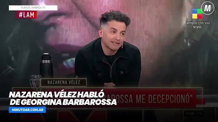 Nazarena Vlez revel detalles de su pelea con Georg...