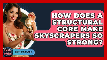 How Does A Structural Core Make Skyscrapers So Strong? - Firsts of the World