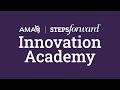 AMA STEPS Forward®️ Innovation Academy