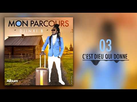 DJINXI B - C'EST DIEU QUI DONNE (Album MON PARCOURS)