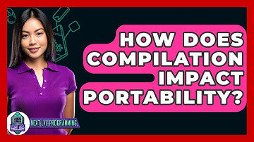 How Does Compilation Impact Portability? - Next LVL Programming