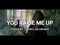 YOU RAISE ME UP (Josh Groban) Cover by Jhonel Balbuena