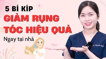 5 Bí kíp giảm rụng tóc hiệu quả ngay tại nhà|Bs Nguyễn Ngọc