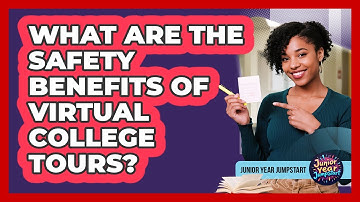 What Are The Safety Benefits Of Virtual College Tours?