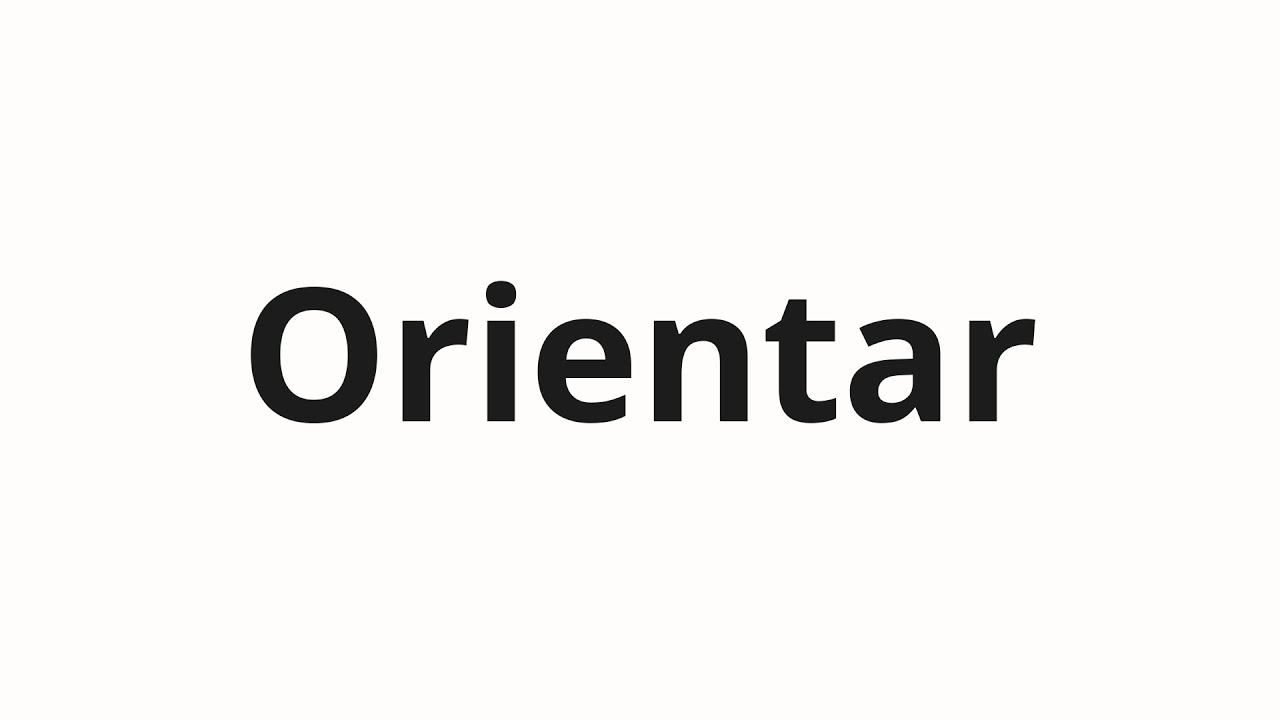 How to pronounce Orientar - YouTube