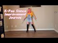 My 4 Year Dance Improvement Journey (K-Pop Edition)