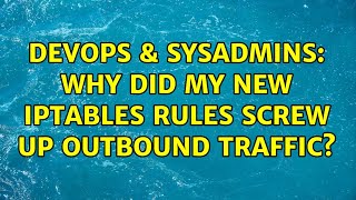 DevOps & SysAdmins: Why did my new iptables rules screw up outbound traffic? Wealth