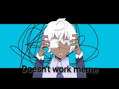 Doesn't Work meme | First video | (Credits in desc)