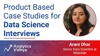 Product-Based Case Study Interviews for Data Science | DataHour - by Arani Dhar (Atlassian)