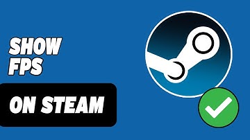 How To Show FPS On Steam Games