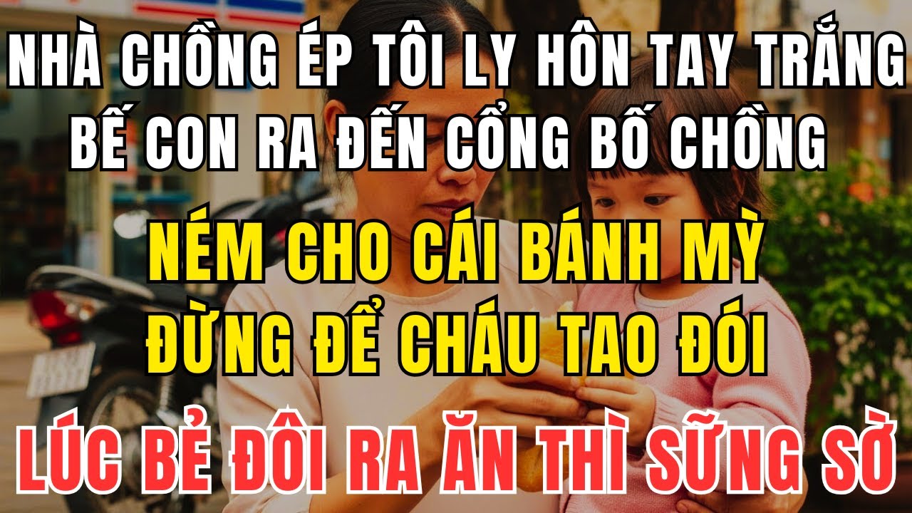Bị Ép Ly Hôn Tay Trắng, Tôi Bế Con Bỏ Đi – Bố Chồng Lén Nhét Bánh Mỳ Kèm Tờ Giấy Gây Sốc