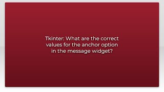 Tkinter: What are the correct values for the anchor option in the message widget