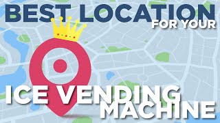 How to find the BEST LOCATION for your ICE VENDING MACHINE