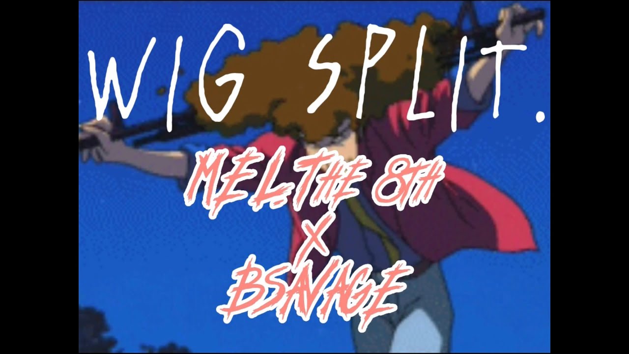 Watch MEL. The 8th - WIG SPLIT. (feat. B-Savage) on YouTube Watch MEL. The 8th - WIG SPLIT. (feat. B-Savage) on YouTube