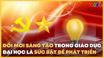 Hướng tới Đại hội Đảng lần thứ XIV: Đổi mới sáng tạo trong Đại học - Sức bật để phát triển | VTV4