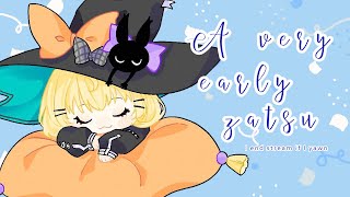 【Very early zatsu 】I end stream if I yawn