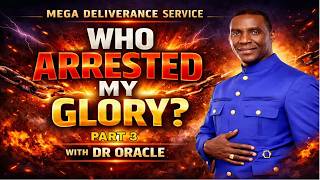 WHO ARRESTED MY GLORY  || MEGA DELIVERANCE SERVICE || DR ORACLE