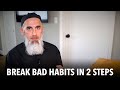 How to break bad habits in 2 simple steps