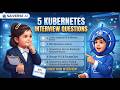 5 Real Time, Kubernetes Scenario Based Interview Questions