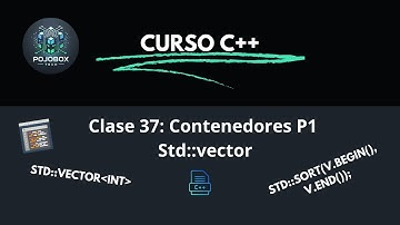 Curso de C++ desde Cero a Avanzado | Clase 37: Contenedores Parte 1 - Std::Vector