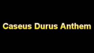 Caseus Durus Anthem